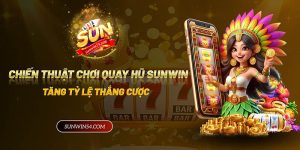 chiến thuật chơi Quay hũ Sunwin