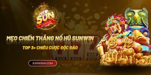 Mẹo chiến thắng nổ hũ Sunwin